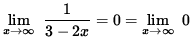 $ \displaystyle{ \lim_{ x \to \infty } \ { 1 \over 3-2x } = 0 = \lim_{ x \to \infty } \ 0 } $