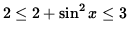 $ 2 \le 2 + \sin^2 x \le 3 $