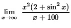 $ \displaystyle{ \lim_{ x \to \infty } \ { x^2 (2 + \sin^2 x) \over x+100 } } $