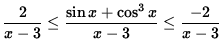 $ \displaystyle{ { 2 \over x-3 }
\le { \sin x + \cos^3 x \over x-3 } \le { -2 \over x-3 } } $