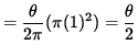 $ = \displaystyle{ \theta \over 2 \pi } (\pi (1)^2 )
= \displaystyle{ \theta \over 2 } $