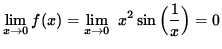 $ \displaystyle{ \lim_{ x \to 0 } f(x) } =
\displaystyle{ \lim_{ x \to 0 } \ x^2 \sin \Big( \displaystyle{ 1 \over x } \Big) } = 0 $