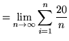 $ = \displaystyle{ \lim_{n \to \infty} \sum_{i=1}^{n} {20 \over n} } $