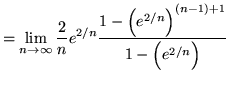 $ = \displaystyle{ \lim_{n \to \infty} {2 \over n}e^{2/n}
{1 - \Big(e^{2/n}\Big)^{(n-1)+1} \over 1 - \Big(e^{2/n}\Big) } } $