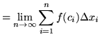 $ = \displaystyle{ \lim_{n \to \infty} \sum_{i=1}^{n} f(c_{i}) \Delta x_{i} }$