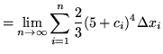 $ = \displaystyle{ \lim_{n \to \infty} \sum_{i=1}^{n} {2 \over 3} ( 5 + c_{i} )^4 \Delta x_{i} } $