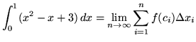$ \displaystyle{ \int^{1}_{0} (x^2-x+3) \, dx }
= \displaystyle{ \lim_{n \to \infty} \sum_{i=1}^{n} f(c_{i}) \Delta x_{i} } $