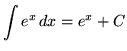 $ \displaystyle{ \int e^x \,dx } = \displaystyle{ e^x + C } $
