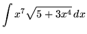 $ \displaystyle{ \int { x^7 \sqrt{5 + 3x^4} } \,dx } $