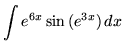 $ \displaystyle{ \int{ e^{6x} \sin{(e^{3x})} } \,dx } $