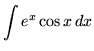 $ \displaystyle{ \int { e^x \cos x } \,dx } $