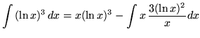 $ \displaystyle{ \int{ (\ln x)^3 } \,dx }
= \displaystyle{ x(\ln x)^3 - \int { x } \,{ 3(\ln x)^2 \over x} dx } $