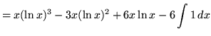 $ = \displaystyle{ x(\ln x)^3 - 3x(\ln x)^2 + 6x\ln{x} - 6 \int 1 \, dx } $