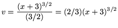 $ v = \displaystyle{ (x+3)^{3/2} \over (3/2) }
= (2/3)(x+3)^{3/2} $