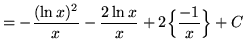 $ =\displaystyle{ -{(\ln{x})^2\over x} - {2\ln{x}\over x} + 2\Big\{{-1 \over x} \Big\} + C} $