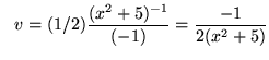 $ \ \ v = (1/2)\displaystyle{ (x^2 + 5)^{-1}
\over (-1) } = \displaystyle{ -1 \over 2(x^2 + 5) } $