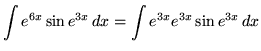 $ \displaystyle{ \int { e^{6x} \sin{e^{3x}} } \,dx } = \displaystyle{ \int { e^{3x} e^{3x} \sin{e^{3x}} } \,dx } $