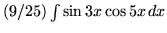 $ (9/25) \int{ \sin{3x} \cos{5x} } \, dx $