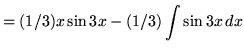 $ = \displaystyle{(1/3)x \sin{3x} - (1/3) \int { \sin{3x} } \, dx } $