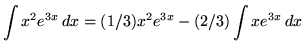 $ \displaystyle{ \int { x^2 e^{3x} } \,dx } = \displaystyle{ (1/3) x^2 e^{3x} - (2/3)\int { x e^{3x} } \, dx } $