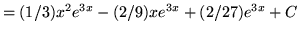 $ = (1/3){x^2 e^{3x} } - (2/9) xe^{3x} + (2/27) e^{3x} + C $