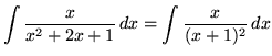 $ \displaystyle{ \int { x \over x^2 + 2x + 1 } \,dx }
=\displaystyle{ \int { x \over (x + 1)^2 } \,dx } $