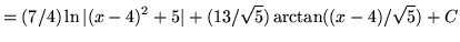 $ = \displaystyle{ (7/4)\ln \vert(x-4)^2 + 5\vert + (13/ \sqrt{5} ) \arctan ((x-4)/ \sqrt {5} )+ C } $