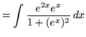 $ = \displaystyle{ \int { e^{2x} e^{x} \over 1 + (e^{x})^2 } \,dx } $