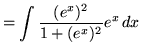 $ = \displaystyle{ \int { (e^{x})^2 \over 1 + (e^{x})^2 } e^{x} \,dx } $
