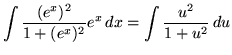 $ \displaystyle{ \int { (e^{x})^2 \over 1 + (e^{x})^2 } e^{x} \,dx }
= \displaystyle{ \int { u^2 \over 1 + u^2 } \, du} $