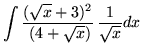 $ \displaystyle{ \int { {(\sqrt{x} + 3)^2 \over \ (4 + \sqrt{x})}} \, { 1 \over \sqrt{x} }dx} $