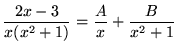 $ \displaystyle{ 2x-3 \over x(x^2+1) } = \displaystyle{ { A \over x } + { B \over x^2+1 } } $