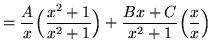 $ = \displaystyle{ {A \over x}\Big({x^2+1 \over x^2+1}\Big) + {Bx+C \over x^2+1}\Big({x \over x}\Big) } $