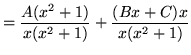 $ = \displaystyle{ {A(x^2+1) \over x(x^2+1)} + {(Bx+C)x \over x(x^2+1) } } $