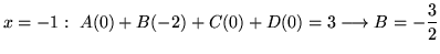 $ \displaystyle{x = -1: \ A(0) + B(-2) + C(0) + D(0) = 3 \longrightarrow B = -{3\over 2}}$