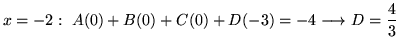 $ \displaystyle{x = -2: \ A(0) + B(0) + C(0) + D(-3) = -4 \longrightarrow D ={4\over 3}} $