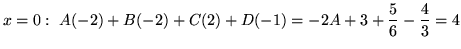$ x = 0: \ A(-2) + B(-2) + C(2) + D(-1) = -2A + 3 + \displaystyle{5 \over 6} - \displaystyle{4 \over 3} = 4 $
