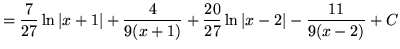 $ = \displaystyle{ {7 \over 27} \ln \vert x+1\vert + { 4 \over 9(x+1) } + {20 \over 27} \ln \vert x-2\vert - { 11 \over 9(x-2) } } + C $
