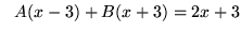 $ \ \ A(x-3) + B(x+3) = 2x+3$