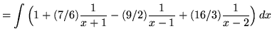 $ = \displaystyle{ \int{ \Big( 1 + (7/6){1 \over x+1} - (9/2){1 \over x -1} + (16/3){1 \over x-2} \Big) } \, dx} $