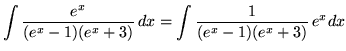 $ \displaystyle{ \int {e^x \over (e^x -1) (e^x+3)} \,dx }
= \displaystyle{ \int {1 \over (e^x -1) (e^x+3)} \,e^x dx } $