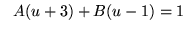 $ \ \ A(u+3)+ B(u-1) = 1 $