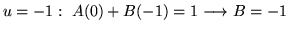$ \displaystyle{ u = -1 : \ A(0) + B(-1) = 1 \longrightarrow B = -1 }$