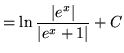 $ = \displaystyle{ \ln { \vert e^x\vert \over \vert e^x+1\vert } + C } $