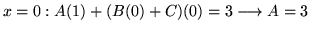 $ \displaystyle{x = 0: A(1) + (B(0) + C) (0) = 3 \longrightarrow A = 3}$