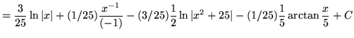 $ = \displaystyle{ {3\over 25} \ln \vert x\vert + (1/25) { x^{-1} \over (-1) } -...
...over 2} \ln {\vert x^2 +25\vert} - (1/25) {1 \over 5} \arctan {x\over 5} + C } $
