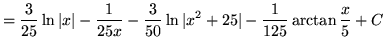 $ = \displaystyle{ {3\over 25} \ln \vert x\vert - {1\over 25x} - {3 \over 50}\ln \vert x^2 +25\vert -{1 \over 125} \arctan {x\over 5} + C} $