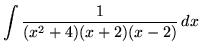 $ \displaystyle{ \int{ 1 \over (x^2 + 4)(x + 2)(x - 2) } \,dx}$
