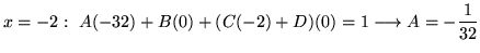 $ x = -2 : \ A(-32) + B(0) + (C(-2)+D)(0) = 1 \longrightarrow A = -\displaystyle{1 \over 32} $