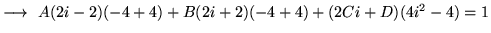 $ \longrightarrow \ A(2i-2)(-4+4) + B(2i+2)(-4+4) + (2Ci+D)(4i^2-4) = 1 $